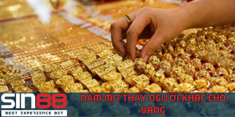 Nằm Mơ Thấy Vàng - Cược Con Số May Mắn Để Có Vàng Thật nam-mo-thay-nguoi-khac-cho-minh-vang