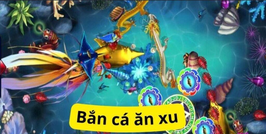 chơi bắn cá ăn xu